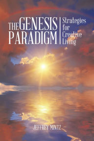 Title: The Genesis Paradigm: Strategies for Creative Living, Author: Jeffrey Mintz