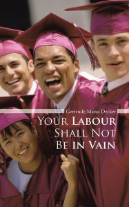 Title: Your Labour Shall Not Be in Vain, Author: Gertrude Manu Decker