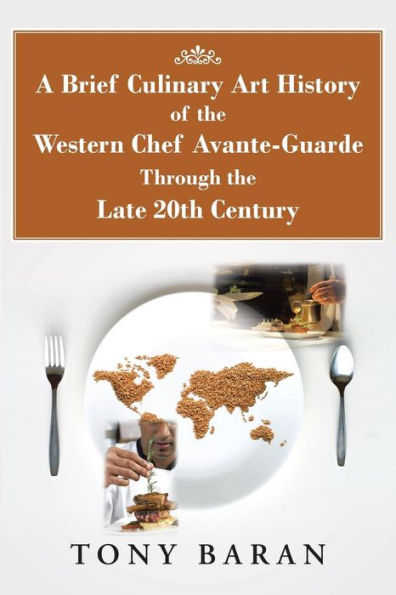 A Brief Culinary Art History of the Western Chef Avante-Guarde Through Late 20th Century