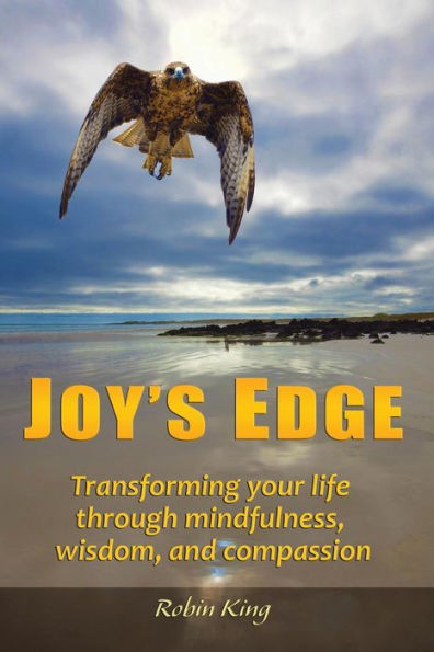 Joy's Edge: Transforming Your Life Through Mindfulness, Wisdom, and Compassion