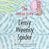 Title: The Untold Story of the Eensy Weensy Spider, Author: Lisa Moulder McNamara