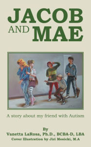 Title: Jacob and Mae: A Story About My Friend with Autism, Author: Vanetta LaRosa