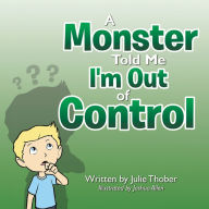 Title: A Monster Told Me I'm out of Control, Author: Julie Thober