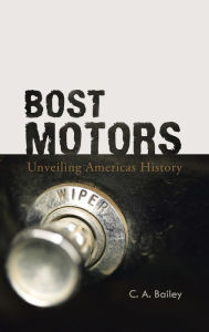 Title: Bost Motors: Unveiling Americas History, Author: C A Bailey