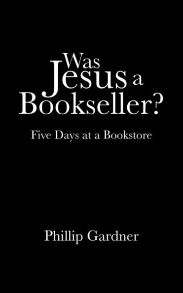 Was Jesus a Bookseller?: Five Days at Bookstore