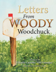 Title: Letters from Woody Woodchuck, Author: Charlie Costello