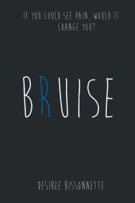 Title: Bruise, Author: Desiree Bissonnette