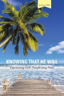 Knowing that He Will: Experiencing God's Transforming Power