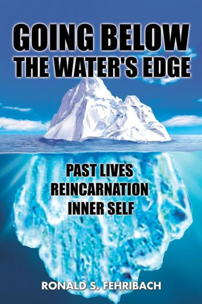 GOING BELOW THE WATER'S EDGE: PAST LIVES REINCARNATION INNER SELF