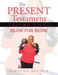 Title: The Present Testament Volume Eight: Blow for Blow, Author: Barbara Ann Mary Mack