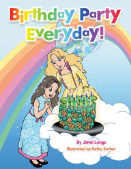 Title: Birthday Party Everyday!, Author: Janni Longo