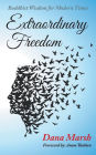 Extraordinary Freedom: Buddhist Wisdom for Modern Times