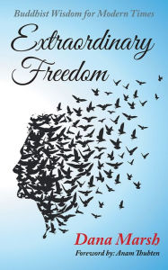 Title: Extraordinary Freedom: Buddhist Wisdom for Modern Times, Author: Dana Marsh