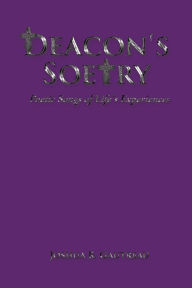 Title: Deacon's Soetry: Poetic Songs of Life's Experiences, Author: Joshua R. Gautreau