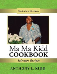 Title: Ma Ma Kidd Cookbook: Selective Recipes, Author: Anthony L Kidd