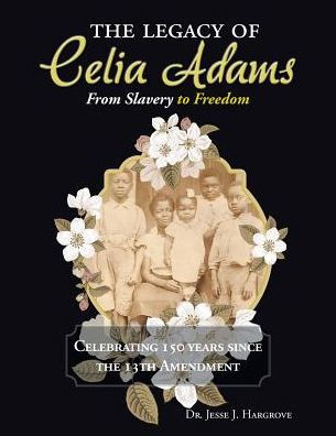 The Legacy of Celia Adams: From Slavery to Freedom