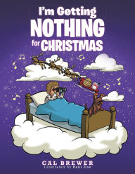 Title: I'm Getting Nothing for Christmas, Author: Cal Brewer