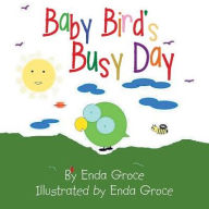 Title: Baby Bird's Busy Day, Author: Enda Groce