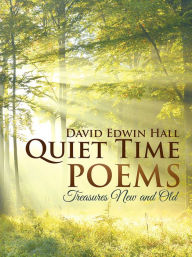 Title: Quiet Time Poems: Treasures New and Old, Author: David Edwin Hall