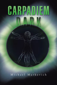 Title: Carpadiem Dark, Author: Michael Markevich