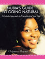 Nubia's Guide to Going Natural: A Holistic Approach to Transitioning Your Hair