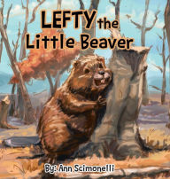 Title: LEFTY the Little Beaver, Author: Ann Scimonelli