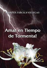 Title: Amar en Tiempo de Tormenta!, Author: Martha Tarcila Villegas