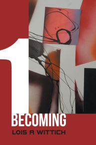 Title: 1 Becoming, Author: Lois A Wittich