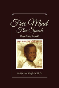 Title: Free Mind Free Speech, Author: Phillip Leno Wright Sr. Ph.D.