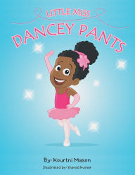 Title: Little Miss Dancey Pants, Author: Kourtni Mason