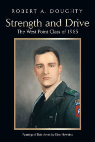 Title: Strength and Drive: The West Point Class of 1965, Author: Robert A. Doughty