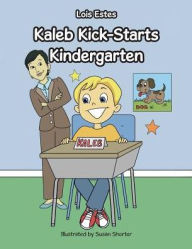 Title: Kaleb Kick-Starts Kindergarten, Author: Lois Estes