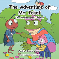 Title: The Adventure of Mr. Icket: The Kindhearted Cricket, Author: Martha Abrams Marrow