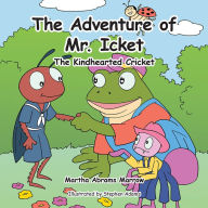 Title: The Adventure of Mr. Icket: The Kindhearted Cricket, Author: Martha Abrams Marrow