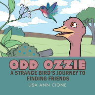 Title: Odd Ozzie: A Strange Bird's Journey to Finding Friends, Author: Lisa Ann Cione