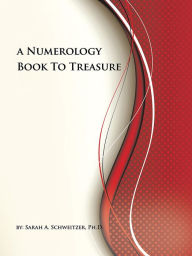Title: A Numerology Book To Treasure, Author: Sarah A. Schweitzer