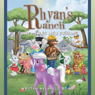 Title: Rhyan's Ranch: Pony Makes New Friends, Author: Uncle Bodhi