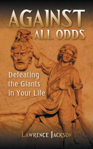 Title: Against All Odds: Defeating the Giants in Your Life, Author: Lawrence Jackson