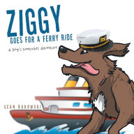 Title: Ziggy Goes for a Ferry Ride: A Dog's Nantucket Adventure, Author: Sean Rakowski