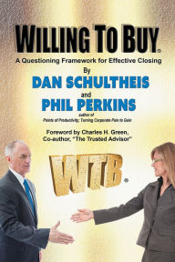 Title: Willing To Buy: A Questioning Framework for Effective Closing, Author: Dan Schultheis and Phil Perkins