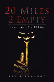 Title: 20 Miles 2 Empty: Memories of a Killer, Author: Reese Raymond