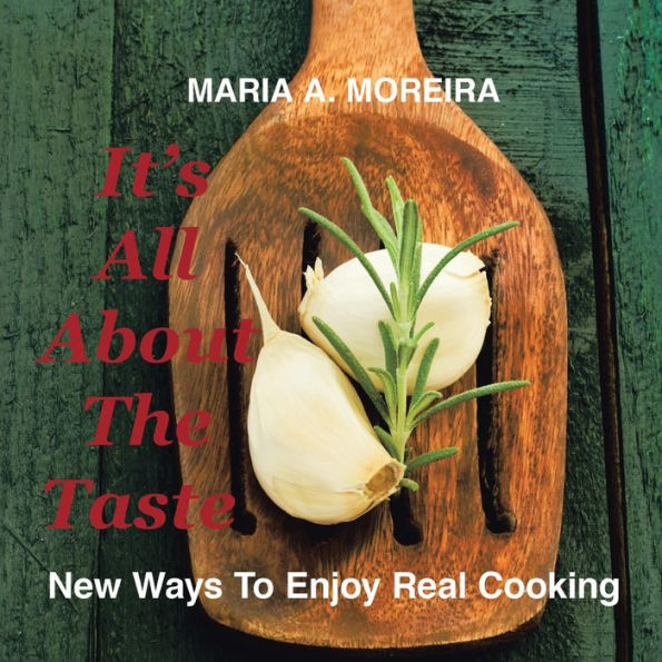 It's All About the Taste: New Ways to Enjoy Real Cooking