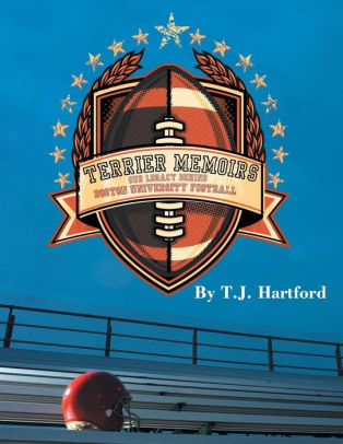 Terrier Memoirs Our Legacy Behind Boston University Football By