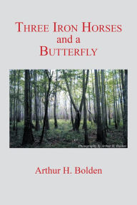Title: Three Iron Horses and a Butterfly, Author: Arthur H. Bolden