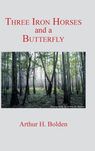 Title: Three Iron Horses and a Butterfly, Author: Arthur H Bolden