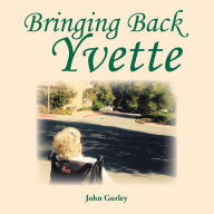 Title: Bringing Back Yvette, Author: John Gurley