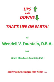 Title: UPS and DOWNS: That's Life on Earth!, Author: Wendell V. Fountain