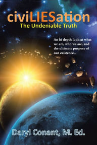 Title: Civiliesation: The Undeniable Truth, Author: Daryl Conant M. Ed.