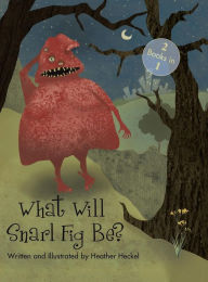 Title: What Will Snarl Fig Be? / Nutsy and Her Tree: If a Tree Falls in the Woods, Did Snarl Fig Cause It or Nutsy Prevent It?, Author: Heather Heckel