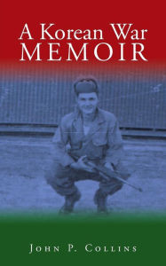 Title: A Korean War Memoir, Author: John P Collins